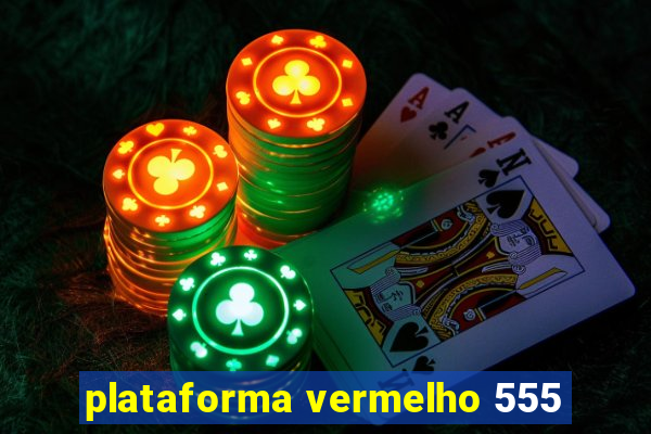 plataforma vermelho 555